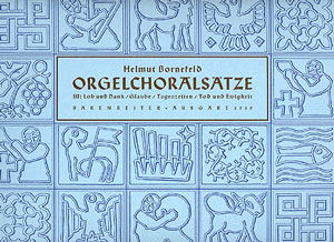 Bornefeld: Orgelchoralsätze III (Lob, Glaube, Tageszeiten, Ewigkeit) - hier klicken Bornefeld: Orgelchoralsätze III (Lob, Glaube, Tageszeiten, Ewigkeit) - hier klicken