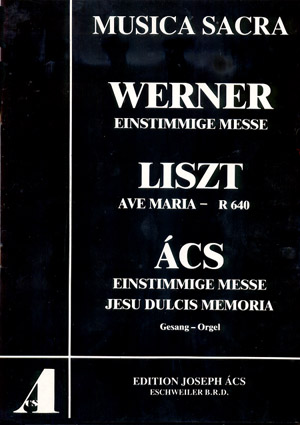 Einstimmige Messe; Liszt: Ave Maria; cs: Einstimmige Messe, Jesu Dulcis Memoria - hier klicken