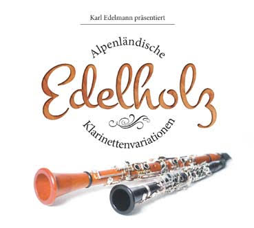 Edelholz (Alpenländische Klarinettenvariationen) - hier klicken Edelholz (Alpenländische Klarinettenvariationen) - hier klicken