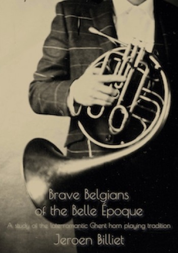Brave Belgians of the Belle poque - A study of the late-romantic Ghent horn playing tradition - hier klicken